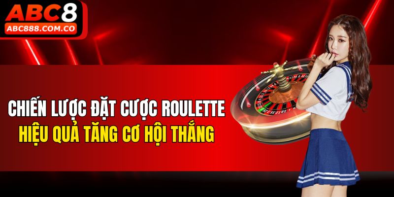 Chiến lược đặt cược Roulette hiệu quả tăng cơ hội thắng