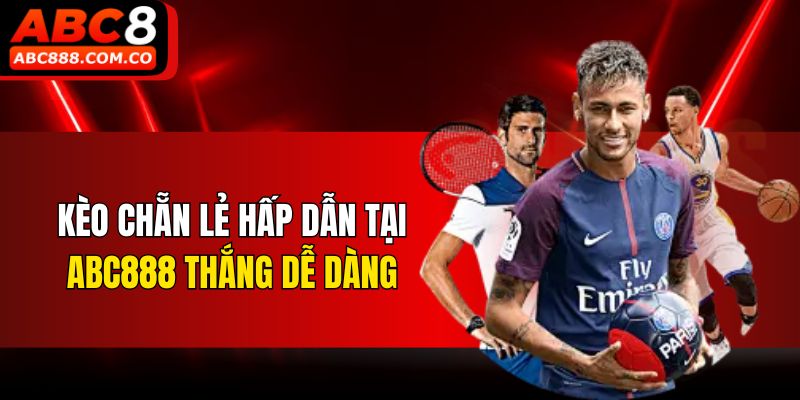 Kèo chẵn lẻ hấp dẫn tại ABC888 thắng dễ dàng