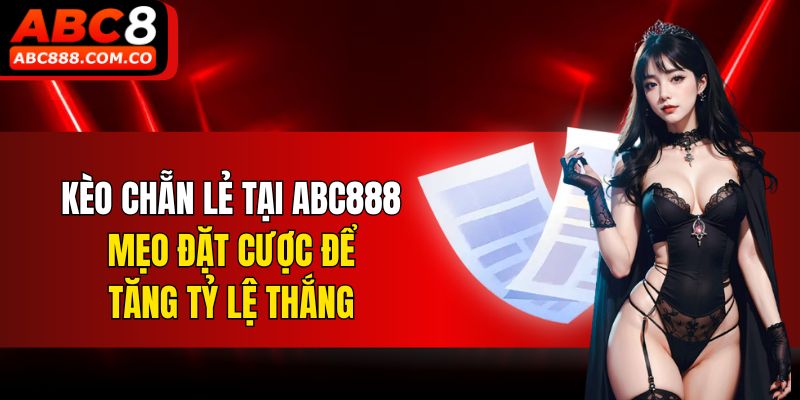 Kèo Chẵn Lẻ - Mẹo Đặt Cược ABC888 Để Tăng Tỷ Lệ Thắng