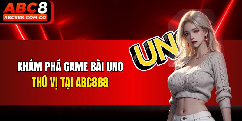 Khám phá game bài Uno thú vị tại ABC888