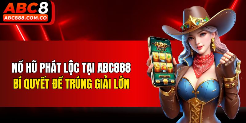 Nổ Hũ Phát Lộc Tại ABC888 - Bí Quyết Để Trúng Giải Lớn